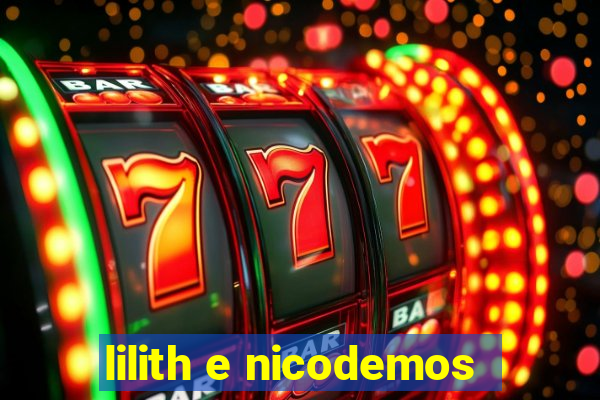 lilith e nicodemos